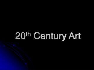 20 th Century Art