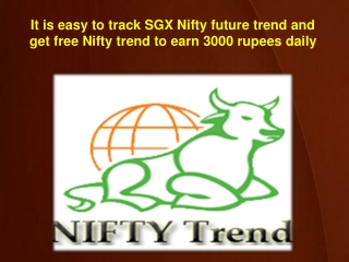 It is easy to track SGX Nifty future trend and get free Nifty trend to earn 3000 rupees daily