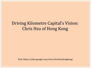 Driving Kilometre Capital’s Vision: Chris Hsu of Hong Kong