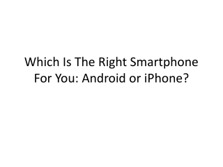 Which Is The Right Smartphone For You: Android or iPhone?
