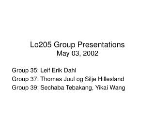 Lo205 Group Presentations May 03, 2002
