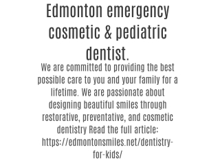 Edmonton emergency cosmetic & pediatric dentist.