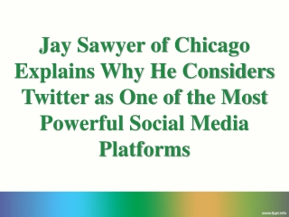 Jay Sawyer of Chicago Explains Why He Considers Twitter as One of the Most Powerful Social Media Platforms