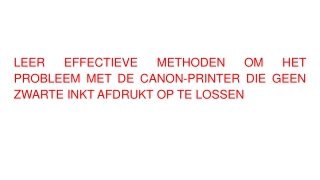 LEER EFFECTIEVE METHODEN OM HET PROBLEEM MET DE CANON-PRINTER DIE GEEN ZWARTE INKT AFDRUKT OP TE LOSSEN