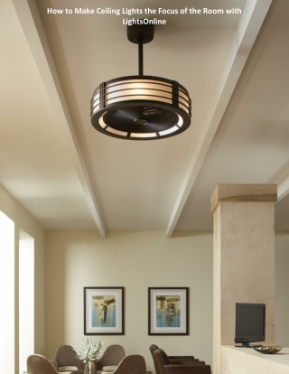 How to Make Ceiling Lights the Focus of the Room with LightsOnline
