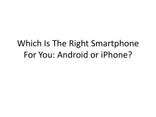 Which Is The Right Smartphone For You: Android or iPhone?