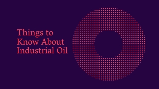 Things to Know About Industrial Oil