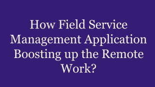 How Field Service Management Application Boosting up the Remote Work