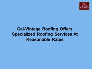 Cal-Vintage Roofing Offers Specialized Roofing Services At Reasonable Rates