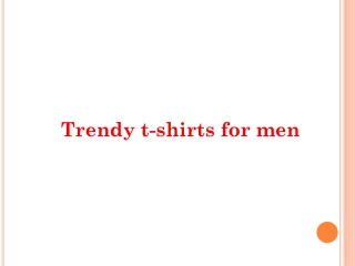 Trendy t-shirts for men