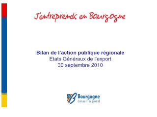Bilan de l’action publique régionale Etats Généraux de l’export 30 septembre 2010