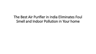 The best air purifier in India eliminates foul smell and indoor pollution in your home