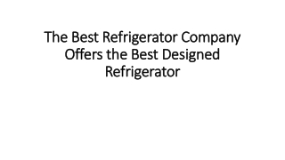 The best refrigerator company offers the best designed refrigerator