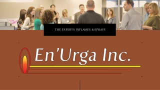 En'Urga - The experts in flames and sprays