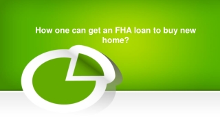 How one can get an FHA loan to buy new home?