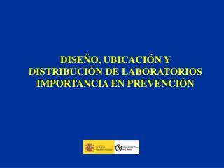 DISEÑO, UBICACIÓN Y DISTRIBUCIÓN DE LABORATORIOS IMPORTANCIA EN PREVENCIÓN