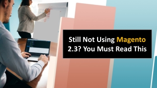 Still Not Using Magento 2.3? You Must Read This