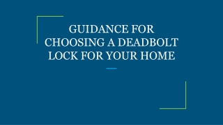 GUIDANCE FOR CHOOSING A DEADBOLT LOCK FOR YOUR HOME