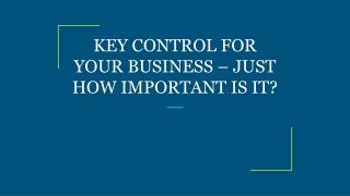 KEY CONTROL FOR YOUR BUSINESS – JUST HOW IMPORTANT IS IT?