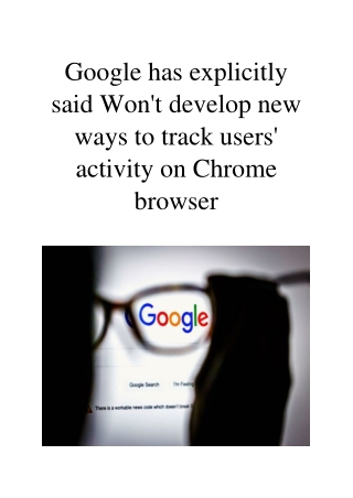 Google Has Explicitly Said Won't Develop New Ways to Track Users' Activity on Chrome Browser