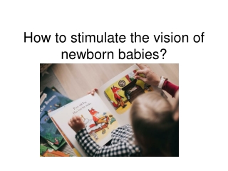 How to stimulate the vision of newborn babies?