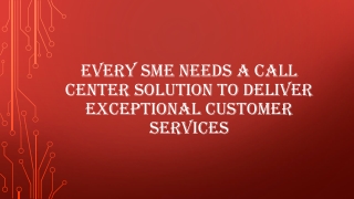 Every SME needs a call center solution to Deliver Exceptional Customer Services