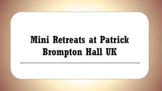 Mini Retreats at Patrick Brompton Hall UK