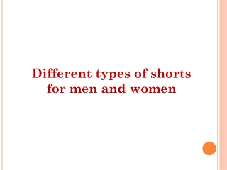 Different types of shorts for men and women