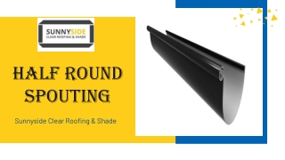 Half Round Spouting – Sunnyside Clear Roofing & Shade