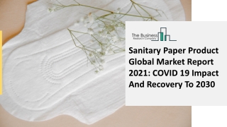 Global Sanitary Paper Products Market Overview And Top Key Players by 2030