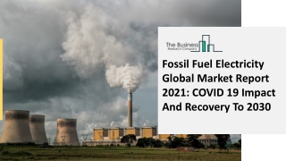 2021 Fossil Fuel Electricity Market Size, Growth, Drivers, Trends And Forecast