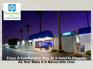Enjoy A Comfortable Stay At A Hotel In Phoenix, AZ And Make It A Memorable One!