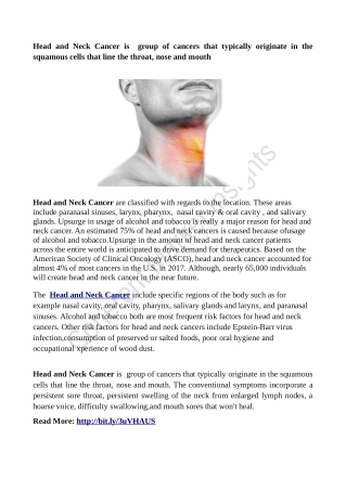 Head and Neck Cancer is  group of cancers that typically originate in the squamous cells that line the throat, nose and