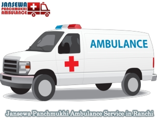 Utilize Ambulance Service in Ranchi at a Budget-Friendly Rate