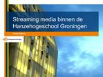 Streaming media binnen de Hanzehogeschool Groningen