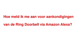 Hoe meld ik me aan voor aankondigingen van de Ring Doorbell via Amazon Alexa?