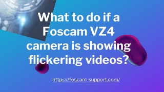 Contact us  1 (800) 530-9572 if a Foscam VZ4 camera is showing flickering videos