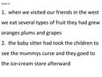 Week 21 1. when we visited our friends in the west we eat several types of fruit they had grew oranges plums and grapes