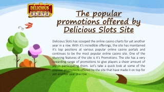 The popular promotions offered by Delicious Slots Site