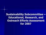 Sustainability Subcommittee Educational, Research, and Outreach Efforts Assessment for 2007