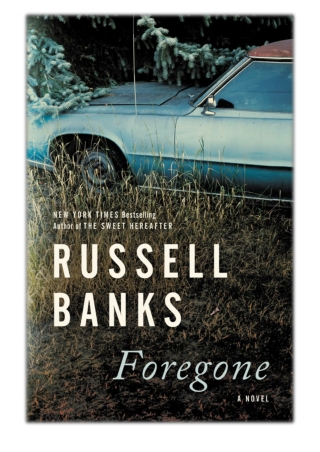 [PDF] Free Download Foregone By Russell Banks
