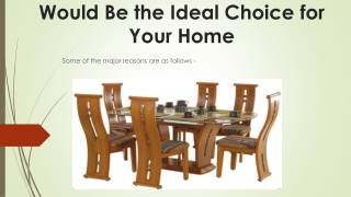 Why Wooden Dining Table Would Be the Ideal Choice for Your Home