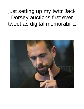 Just Setting Up My Twttr Jack Dorsey Auctions First Ever Tweet as Digital Memorabilia