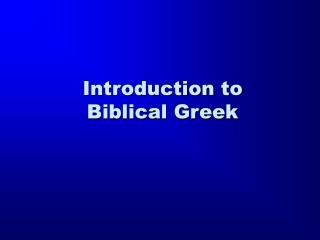 Introduction to Biblical Greek