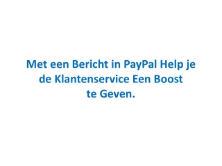 Met een Bericht in PayPal Help je de Klantenservice Een Boost te Geven.