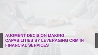 Augment Decision Making Capabilities by Leveraging CRM in Financial Services