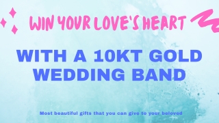 Win Your Love’s Heart with a 10kt Gold Wedding Band