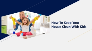 Tips To Keep Your House Clean With Kids
