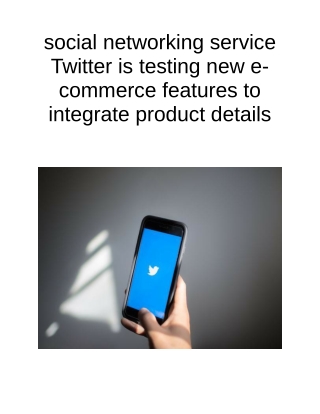 Social Networking Service Twitter is Testing New E-commerce Features to Integrate Product DetailsSocial Networking Servi