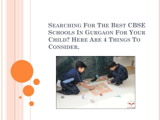Searching For The Best CBSE Schools In Gurgaon For Your Child? Here Are 4 Things To Consider.